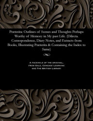 Title: Præterita: Outlines of Scenes and Thoughts Perhaps Worthy of Memory in My past Life. (Dilecta. Correspondence, Diary Notes, and Extracts from Books, Illustrating Præterita & Containing the Index to Same), Author: John Ruskin