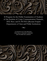 Title: II Program for the Public Examination of Students of the Institute of Corps Communication Channels, 1832. Russ. and Fr. RUSSIA [Russian Empire Departments of State and Public Institutions, Author: Various