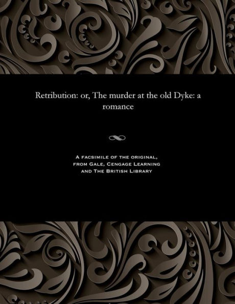 Retribution: Or, the Murder at the Old Dyke: A Romance