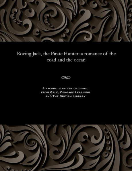 Roving Jack, the Pirate Hunter: a romance of the road and the ocean
