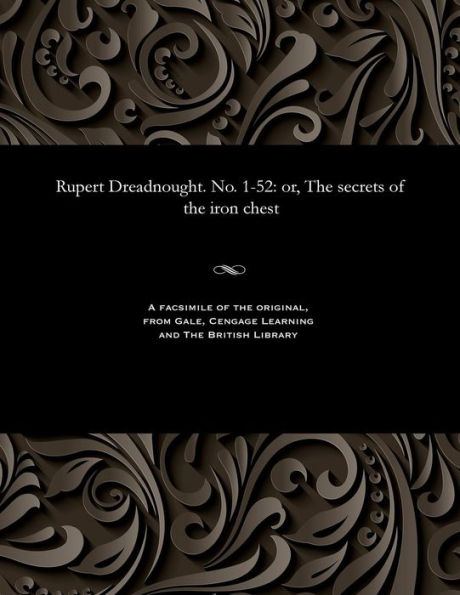 Rupert Dreadnought. No. 1-52: Or, the Secrets of the Iron Chest