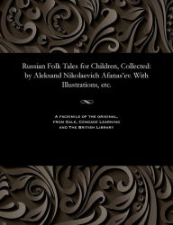 Title: Russian Folk Tales for Children, Collected: By Aleksand Nikolaevich Afanas'ev. with Illustrations, Etc., Author: Aleksandr Nikolaevich Afanas'ev