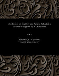 Title: The Errors of Youth: Their Results Reflected in Shadow. Designed: By P. Cruikshank, Author: Percy Cruikshank