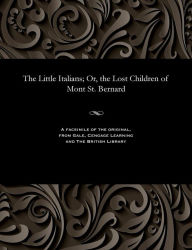 Title: The Little Italians; Or, the Lost Children of Mont St. Bernard, Author: Johann Christoph Von Domcapitul Schmid