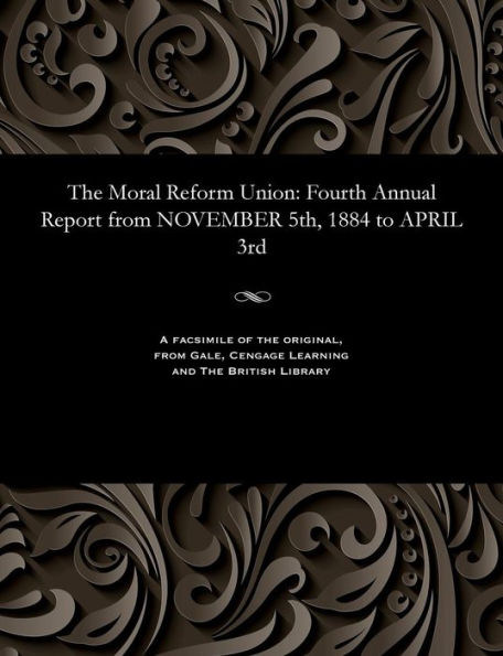 The Moral Reform Union: Fourth Annual Report from November 5th, 1884 to April 3rd