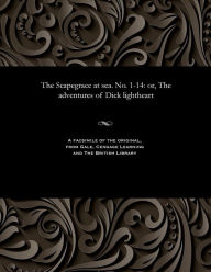 Title: The Scapegrace at Sea. No. 1-14: Or, the Adventures of Dick Lightheart, Author: Various