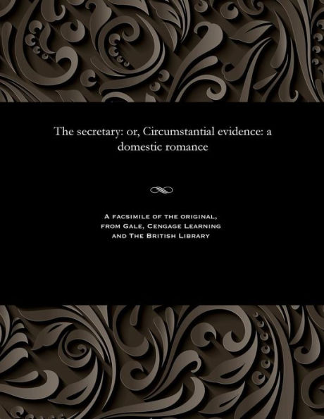 The Secretary: Or, Circumstantial Evidence: A Domestic Romance