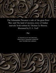 Title: The Submarine Privateer: A Tale of the Great Boer War: And the Land of Mystery, Story of Indian Marvels: Both Written by Thomas Le Breton; Illustrated by E. L. Tod?, Author: E L Tode