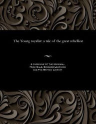 Title: The Young Royalist: A Tale of the Great Rebellion, Author: Various