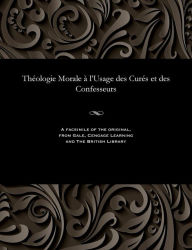 Title: Théologie Morale à l'Usage des Curés et des Confesseurs, Author: Thomas Marie Joseph Cardinal Gousset