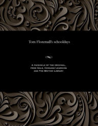 Title: Tom Floremall's Schooldays, Author: Various