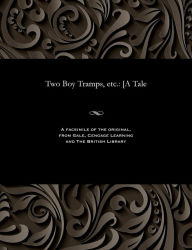Title: Two Boy Tramps, Etc.: [a Tale, Author: James MacDonald Oxley