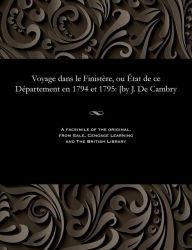 Title: Voyage dans le Finistère, ou État de ce Département en 1794 et 1795: [by J. De Cambry, Author: Jacques De Cambry