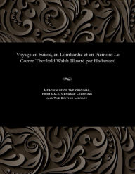 Title: Voyage en Suisse, en Lombardie et en Piémont Le Comte Theobald Walsh Illustré par Hadamard, Author: Theobald Le Comte Walsh