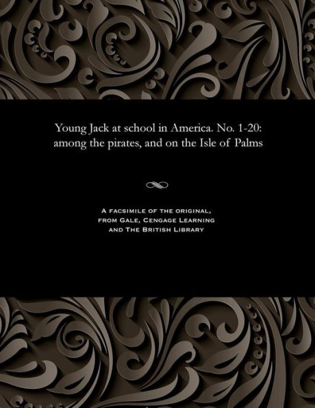 Young Jack at school in America. No. 1-20: among the pirates, and on the Isle of Palms
