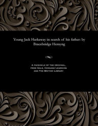 Title: Young Jack Harkaway in Search of His Father: By Bracebridge Hemyng, Author: Bracebridge Hemyng