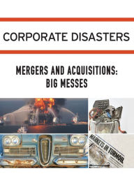 Title: Mergers and Acquisitions: Big Messes, Author: Gale Cengage Learning