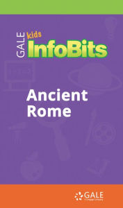 Title: Kids InfoBits Presents: Ancient Rome, Author: Gale Cengage Learning