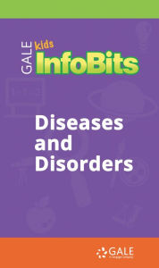 Title: Kids InfoBits Presents: Diseases and Disorders, Author: Gale Cengage Learning