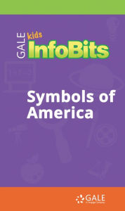 Title: Kids InfoBits Presents: Symbols of America, Author: Gale Cengage Learning