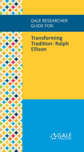 Title: Gale Researcher Guide for: Transforming Tradition: Ralph Ellison, Author: Donald M. Brown