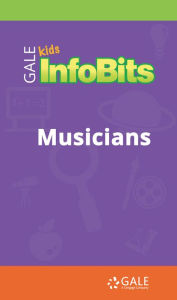Title: Kids InfoBits Presents: Musicians, Author: Gale Cengage Learning