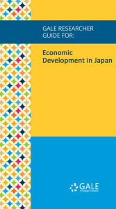 Title: Gale Researcher Guide for: Economic Development in Japan, Author: Shishu Zhang
