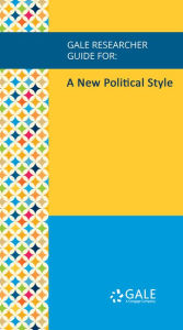 Title: Gale Researcher Guide for: A New Political Style, Author: Jeffrey L. Zvengrowski