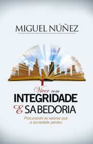 Title: Viver com Integridade e Sabeduria, Author: Miguel Núñez