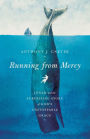 Running from Mercy: Jonah and the Surprising Story of God's Unstoppable Grace