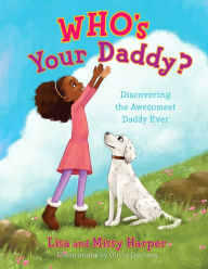 Title: Who's Your Daddy?: Discovering the Awesomest Daddy Ever, Author: Lisa Harper