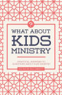What about Kids Ministry?: Practical Answers to Questions about Kids Ministry