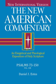 Title: Psalms 73-150: An Exegetical and Theological Exposition of Holy Scripture, Author: Daniel J. Estes Ph.D.