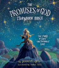 Title: The Promises of God Storybook Bible: The Story of God's Unstoppable Love, Author: Jennifer Lyell