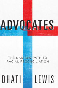 Title: Advocates: The Narrow Path to Racial Reconciliation, Author: Dhati Lewis