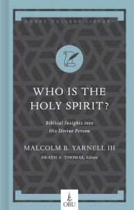 Title: Who Is the Holy Spirit?: Biblical Insights into His Divine Person, Author: Malcolm B. Yarnell III