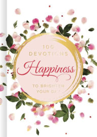 Title: Happiness: 100 Devotions to Brighten Your Day, Author: B&H Editorial Staff