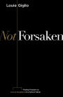 Not Forsaken: Finding Freedom as Sons & Daughters of a Perfect Father