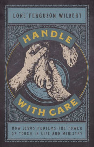 Free stock ebooks download Handle with Care: How Jesus Redeems the Power of Touch in Life and Ministry by Lore Ferguson Wilbert 9781535962339 (English literature) iBook PDF