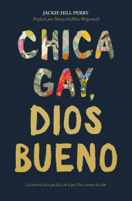 Title: Chica gay, Dios bueno, Author: Jackie Hill Perry