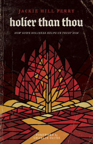 Is it possible to download ebooks for free Holier Than Thou: How God's Holiness Helps Us Trust Him 9781535975711 PDB DJVU CHM English version by Jackie Hill Perry, Charlie Dates