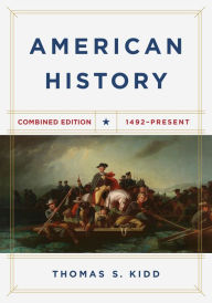 Title: American History, Combined Edition: 1492 - Present, Author: Thomas S. Kidd