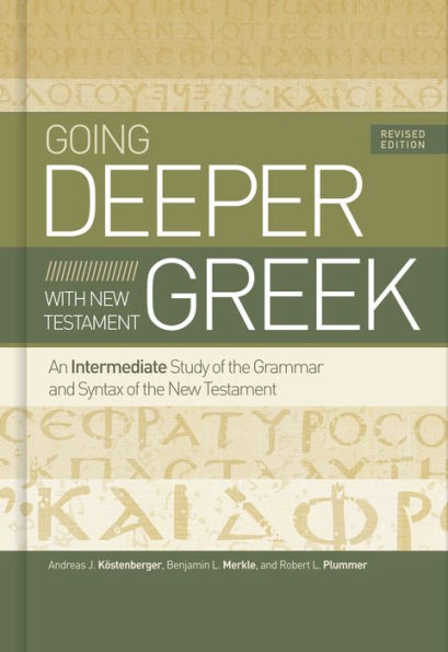 Going Deeper with New Testament Greek, Revised Edition: An Intermediate Study of the Grammar and Syntax of the New Testament