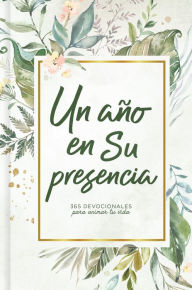 Title: Un año en Su presencia: 365 devocionales para animar tu vida, Author: B&H Español Editorial Staff