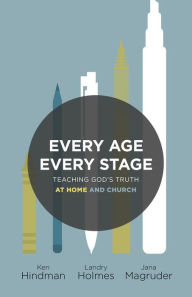 Title: Every Age, Every Stage: Teaching God's Truth at Home and Church, Author: Ken Hindman