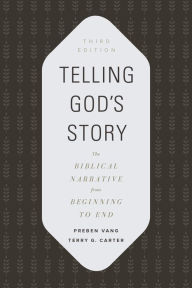 Title: Telling God's Story: The Biblical Narrative from Beginning to End, Author: Preben Vang