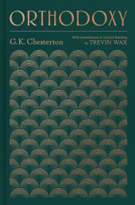 Title: Orthodoxy: With Annotations and Guided Reading by Trevin Wax, Author: G. K. Chesterton