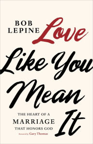 Download book in text format Love Like You Mean It: The Heart of a Marriage that Honors God 9781535996730