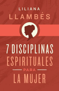 Title: 7 Disciplinas espirituales para la mujer, Author: Liliana Llambés