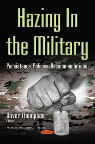 Title: Hazing In the Military: Persistence, Policies, Recommendations, Author: Oliver Thompson